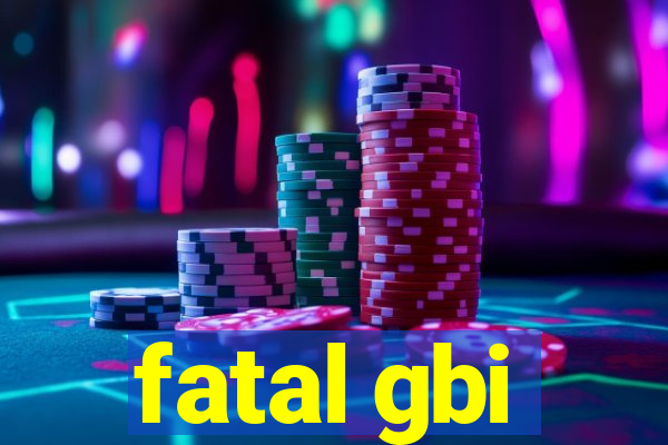 fatal gbi